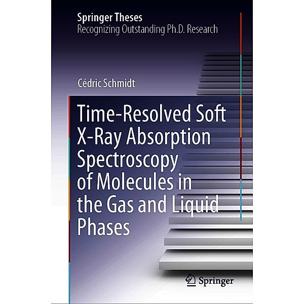 Time-Resolved Soft X-Ray Absorption Spectroscopy of Molecules in the Gas and Liquid Phases / Springer Theses, Cédric Schmidt