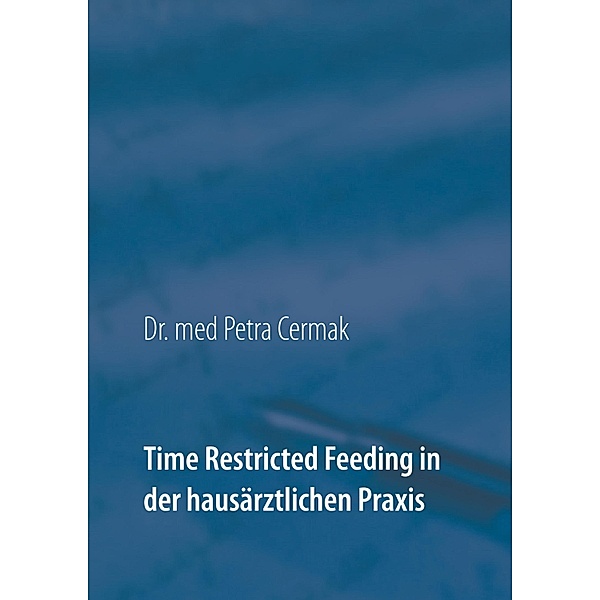 Time Restricted Feeding in der hausärztlichen Praxis, Petra Cermak