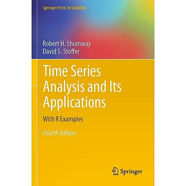 Time Series Analysis and Its Applications / Springer Texts in Statistics, Robert H. Shumway, David S. Stoffer