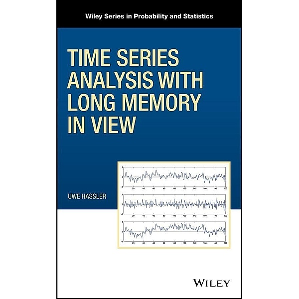 Time Series Analysis with Long Memory in View / Wiley Series in Probability and Statistics, Uwe Hassler