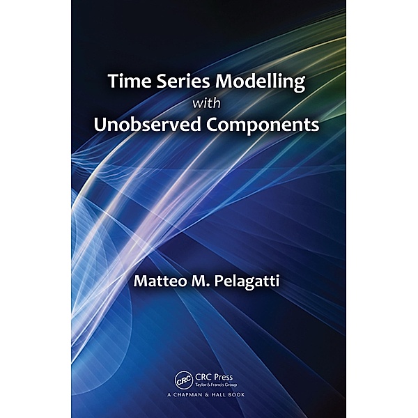 Time Series Modelling with Unobserved Components, Matteo M. Pelagatti