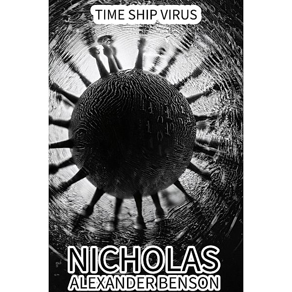 Time Ship Virus, Nicholas Alexander Benson