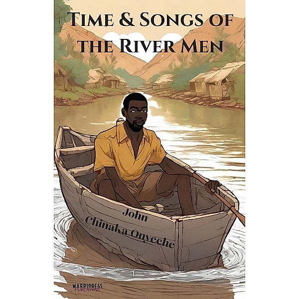 Time & Songs of the River Man, John Chinaka Onyeche