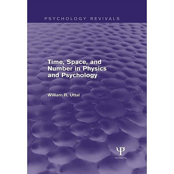 Time, Space, and Number in Physics and Psychology (Psychology Revivals), William R. Uttal