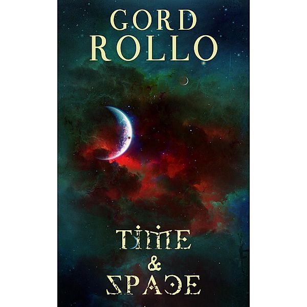 Time & Space (Rollo's Short Fiction, #2) / Rollo's Short Fiction, Gord Rollo