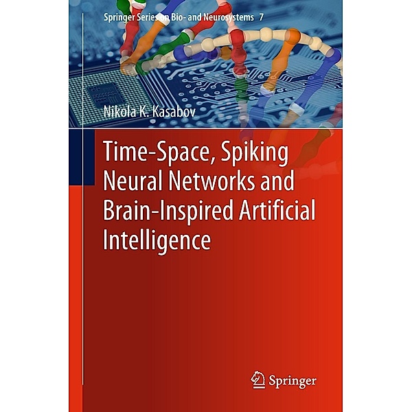 Time-Space, Spiking Neural Networks and Brain-Inspired Artificial Intelligence / Springer Series on Bio- and Neurosystems Bd.7, Nikola K. Kasabov