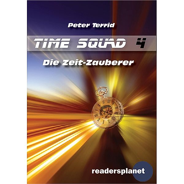 Time Squad 4: Die Zeit-Zauberer / Time Squad Bd.4, Peter Terrid