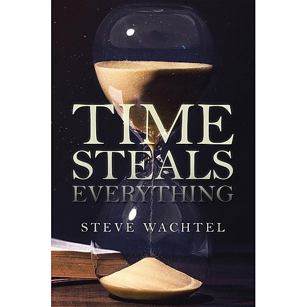 Time Steals Everything, Steve Wachtel