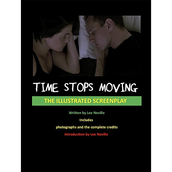 Time Stops Moving - The Illustrated Screenplay (The Lee Neville Entertainment Screenplay Series, #2) / The Lee Neville Entertainment Screenplay Series, Lee Neville