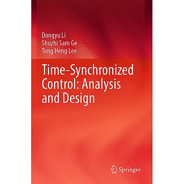 Time-Synchronized Control: Analysis and Design, Dongyu Li, Shuzhi Sam Ge, Tong Heng Lee