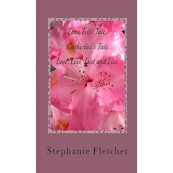 Time Tells Tales: Tale Two - Love, Loss, Lust and Lies, Stephanie Fletcher