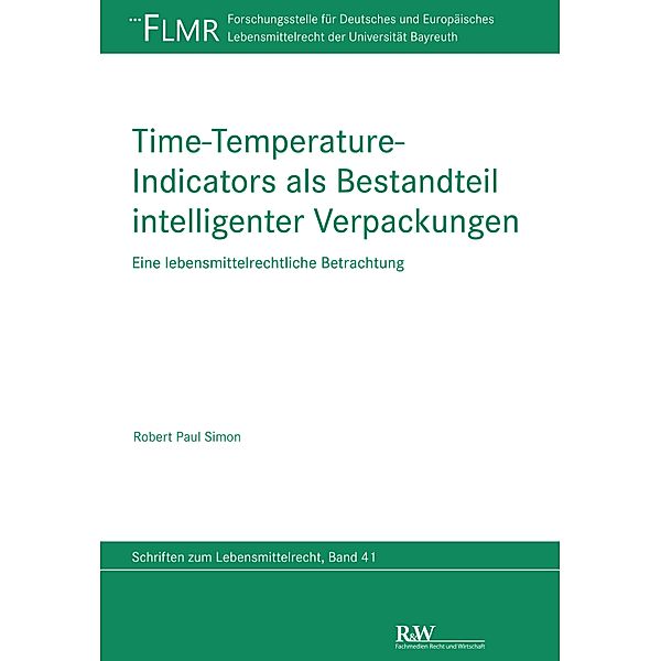 Time-Temperature-Indicators als Bestandteil intelligenter Verpackungen / FLMR-Schriftenreihe Bd.41, Robert Paul Simon