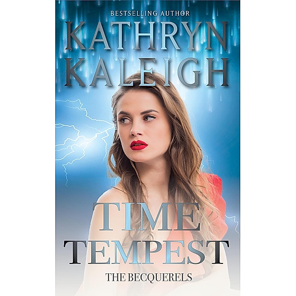 Time Tempest (The Becquerels, #13) / The Becquerels, Kathryn Kaleigh