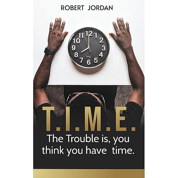 Time: The Trouble is, you Think you Have Time, Robert Jordan