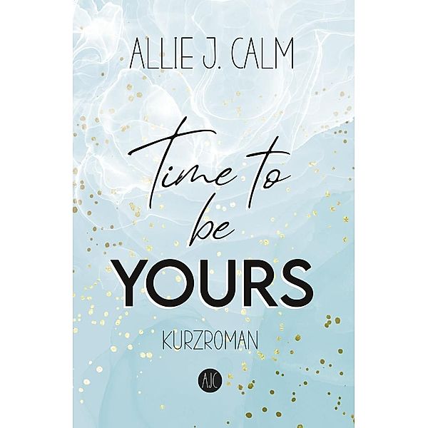 Time to be YOURS, Allie J. CALM