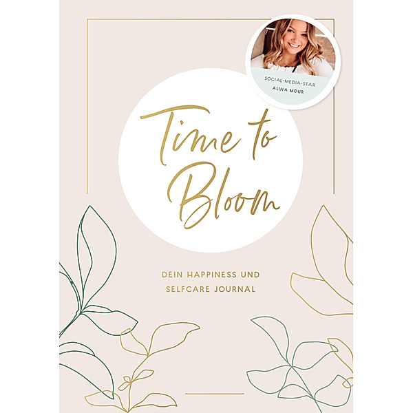 Time to Bloom. Dein Happiness und Selfcare Journal von Alina Mour, Alina Mour