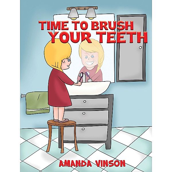 Time to Brush Your Teeth / Austin Macauley Publishers Ltd, Amanda Vinson