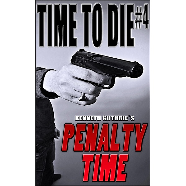 Time To Die #4: Penalty Time / Lunatic Ink Publishing, Kenneth Guthrie