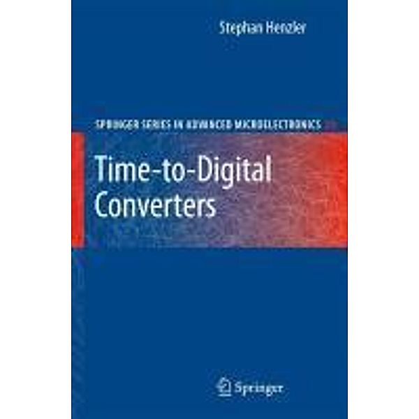 Time-to-Digital Converters / Springer Series in Advanced Microelectronics Bd.29, Stephan Henzler