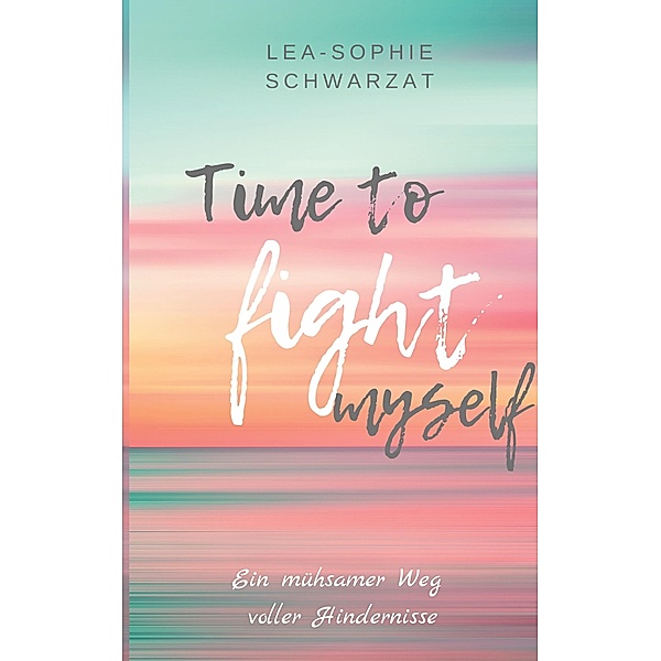 Time to Fight myself / Time to ... myself Bd.3, Lea-Sophie Schwarzat