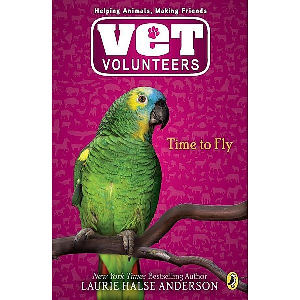 Time to Fly / Vet Volunteers Bd.10, Laurie Halse Anderson