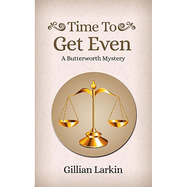 Time To Get Even (Butterworth Cozy Mystery, #4) / Butterworth Cozy Mystery, Gillian Larkin