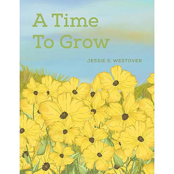 Time To Grow / Austin Macauley Publishers Ltd, Jessie S Westover