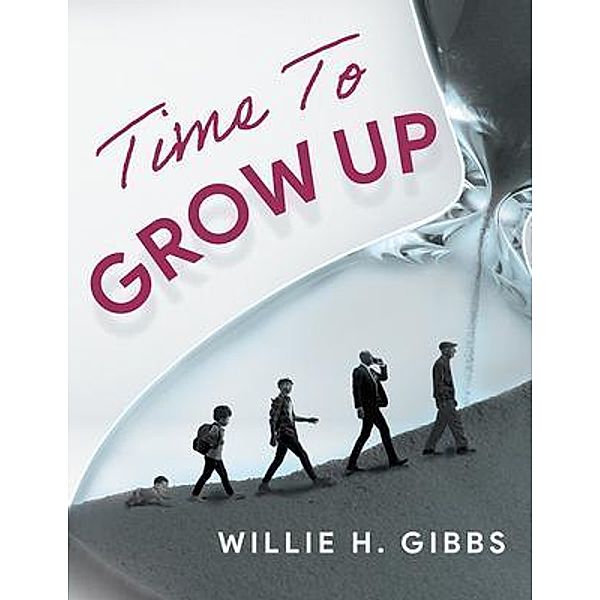 Time To Grow Up, Willie H. Gibbs