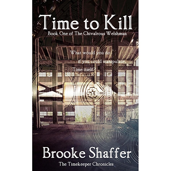 Time to Kill (The Chivalrous Welshman, #1) / The Chivalrous Welshman, Brooke Shaffer