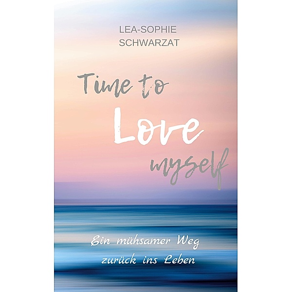 Time to Love myself / Time to ... myself Bd.1, Lea-Sophie Schwarzat