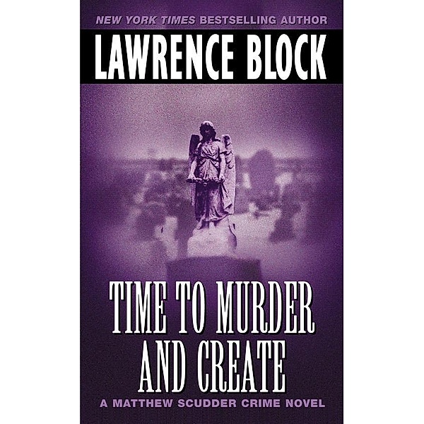 Time to Murder and Create / Matthew Scudder Series Bd.2, Lawrence Block