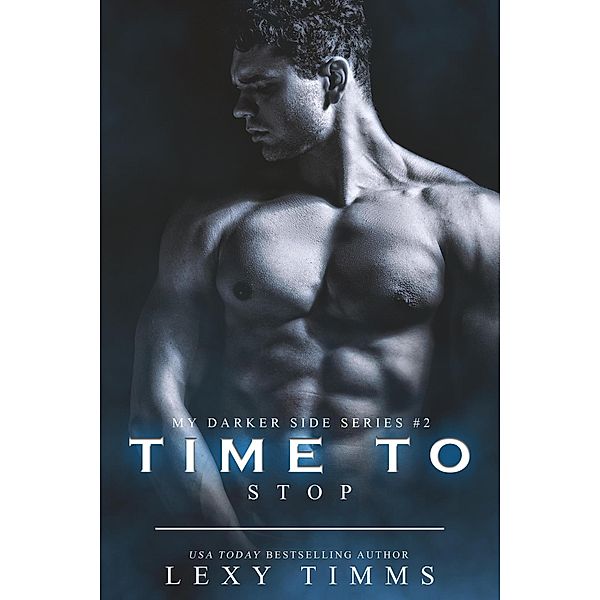 Time to Stop (My Darker Side Series, #2) / My Darker Side Series, Lexy Timms