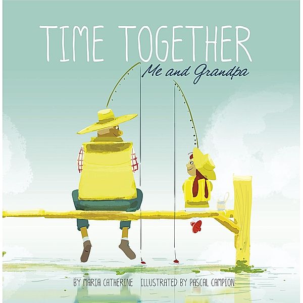 Time Together: Me and Grandpa / Raintree Publishers, Maria Catherine