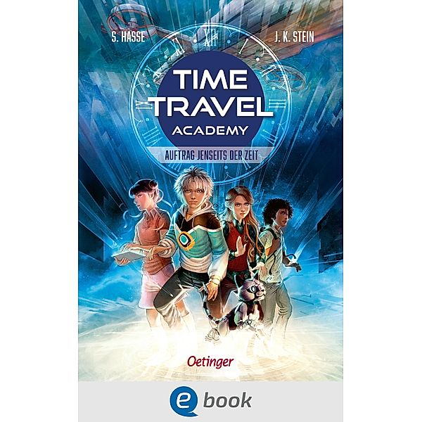 Time Travel Academy 1. Auftrag jenseits der Zeit / Time Travel Academy Bd.1, Stefanie Hasse, Julia K. Stein