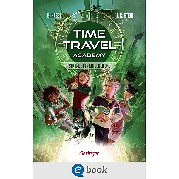 Time Travel Academy 2. Sekunde der Entscheidung / Time Travel Academy Bd.2, Stefanie Hasse, Julia K. Stein