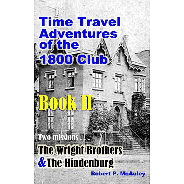 Time Travel Adventures Of The 1800 Club, Book II / Robert P McAuley, Robert P McAuley