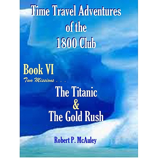 Time Travel Adventures Of The 1800 Club BooK VI / Robert P McAuley, Robert P McAuley