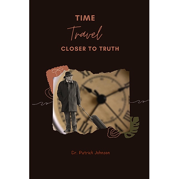 Time Travel - Closer To Truth, Patrick Johnson
