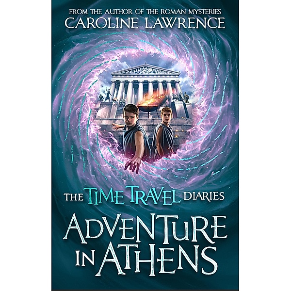 Time Travel Diaries: Adventure in Athens / The Time Travel Diaries, Caroline Lawrence