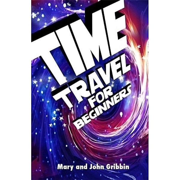 Time Travel For Beginners, John and Mary Gribbin