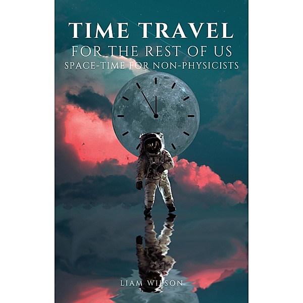 Time Travel For the Rest of Us, Liam Wilson, Matt Goodwin