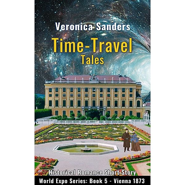 Time-Travel Tales Book 5 - Vienna 1873: Historical Romance Short Story (World Expo, #5) / World Expo, Veronica Sanders