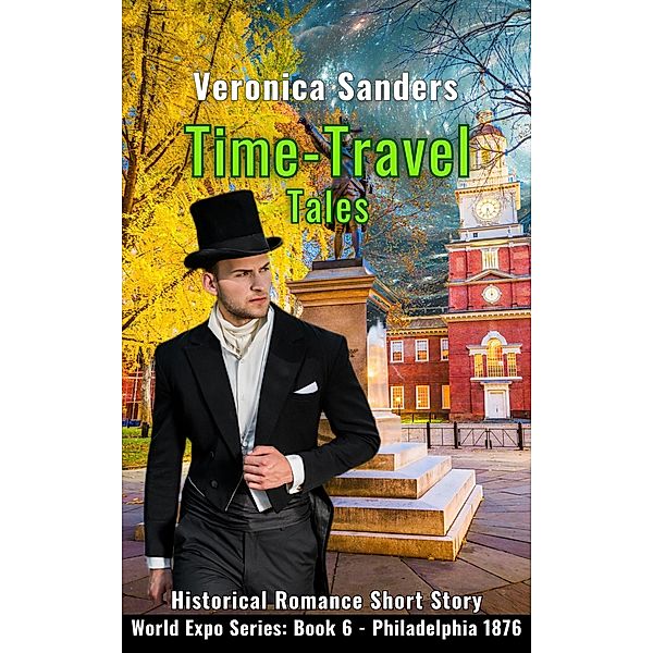 Time-Travel Tales Book 6 - Philadelphia 1876: Historical Romance Short Story (World Expo, #6) / World Expo, Veronica Sanders