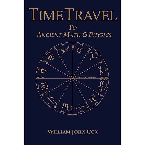 Time Travel To Ancient Math & Physics, William John Cox