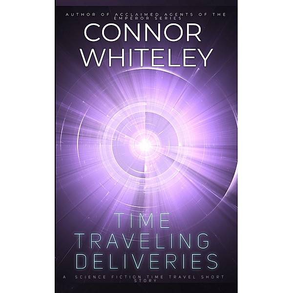 Time Traveling Deliveries: A Science Fiction Time Travel Short Story, Connor Whiteley