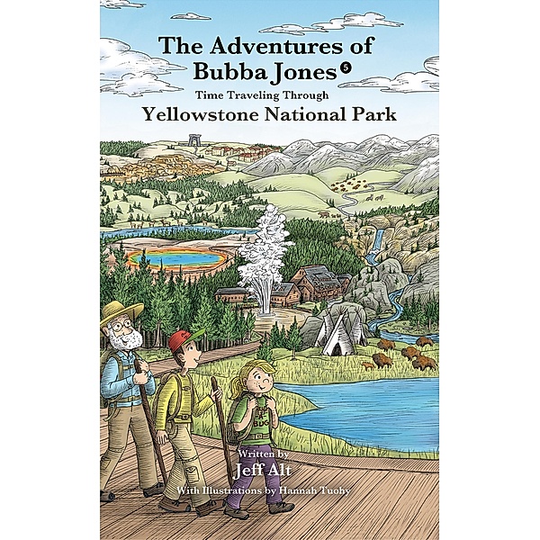 Time Traveling Through Yellowstone National Park, Jeff Alt, Hannah Tuohy