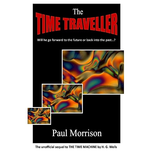 Time Traveller: Sequel to The Time Machine / Paul Morrison, Paul Morrison