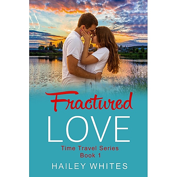 Time Traveller Series: Fractured Love (Time Traveller Series, #1), Hailey Whites