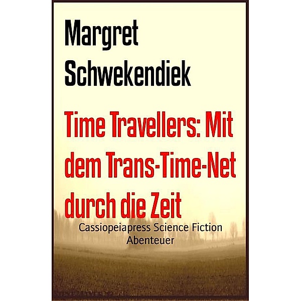 Time Travellers: Mit dem Trans-Time-Net  durch die Zeit, Margret Schwekendiek