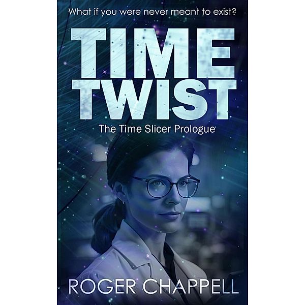 Time Twist (Timer Slicers, #1) / Timer Slicers, Roger Chappell